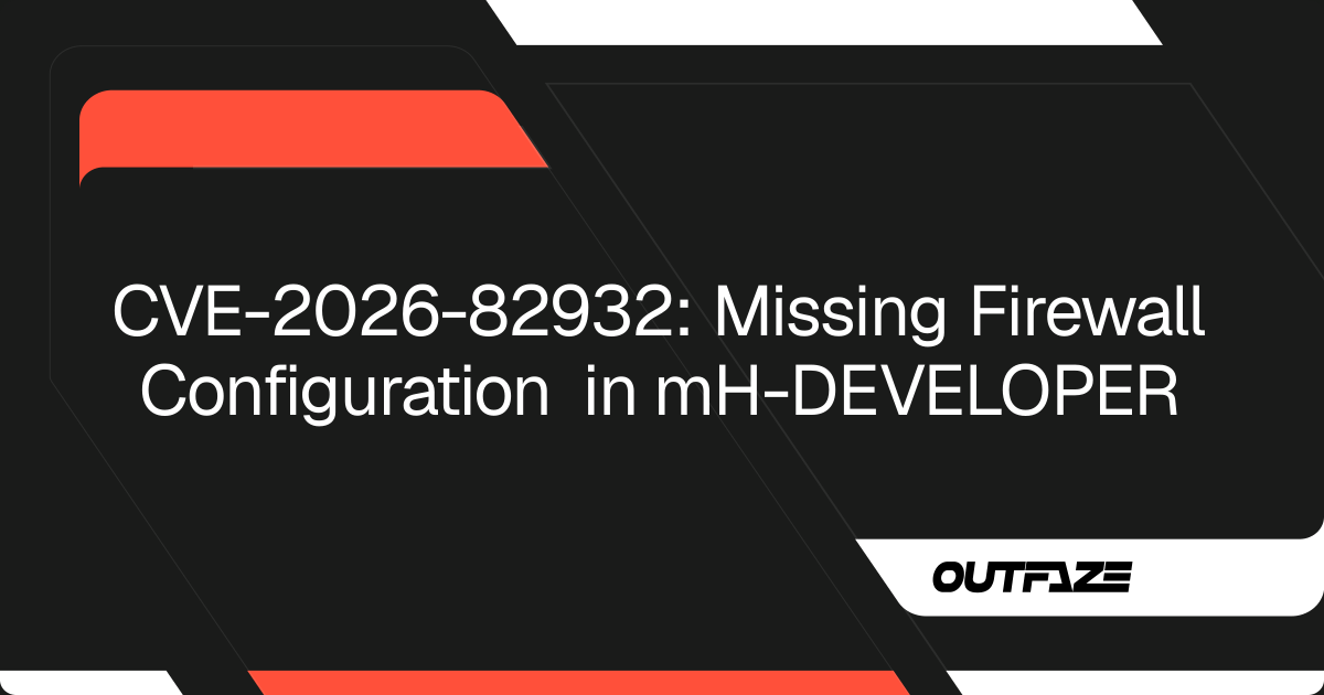 CVE-2026-82932: Missing Firewall Configuration in mH-DEVELOPER | Outfaze